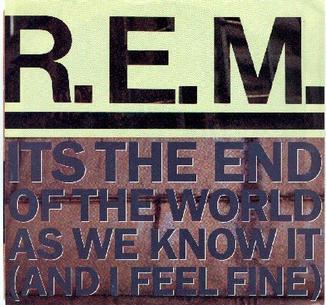 REM - it's the end of the world as we know it