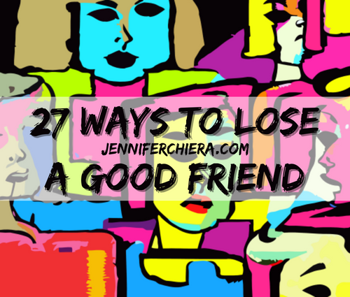 27 ways to lose a good friend