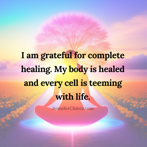 I am grateful for complete healing. My body is healed and every cell is teeming with life.