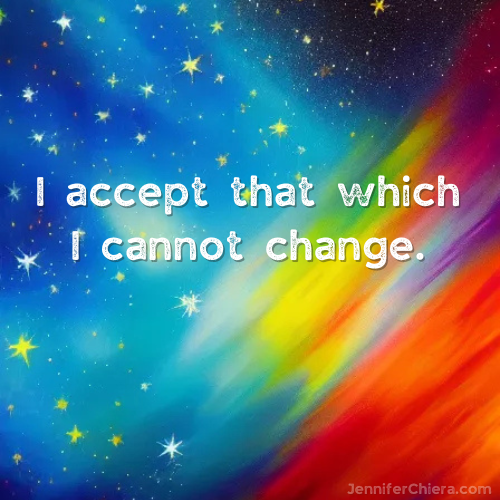 I accept that which I cannot change.